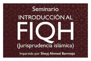 Cartel del seminario Introducción al Fiqh, jurisprudencia islámica, impartido por el Sheyj Ahmed Bermejo