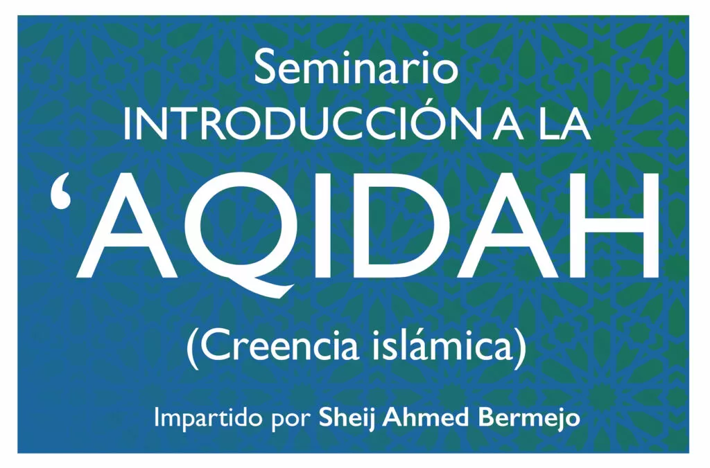Cartel del seminario Introducción a la Aqidah, creencia islámica, impartido por el Sheij Ahmed Bermejo