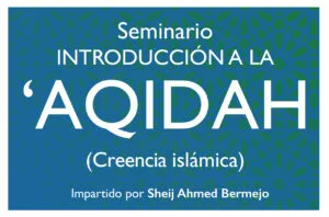 Cartel del seminario Introducción a la Aqidah, creencia islámica, impartido por el Sheij Ahmed Bermejo