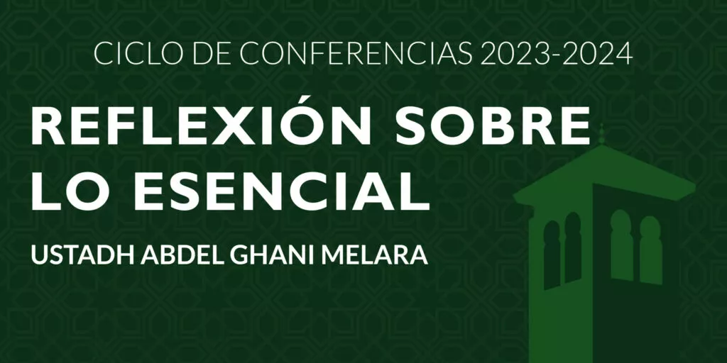 Cartel verde del ciclo de conferencias 2023-2024: Reflexión sobre lo esencial, con Ustadh Abdel Ghani Melara
