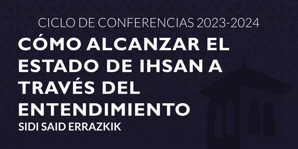 Cartel de la conferencia Cómo alcanzar el estado de Ihsan a través del entendimiento, con Sidi Said Errazkik