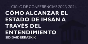 Cartel de la conferencia Cómo alcanzar el estado de Ihsan a través del entendimiento, con Sidi Said Errazkik