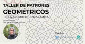 Cartel del taller de patrones geométricos en la arquitectura islámica con la Dra. Serap Ekizler Sonmez